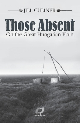 Those Absent On the Great Hungarian Plain(English, Paperback, Culiner Jill)