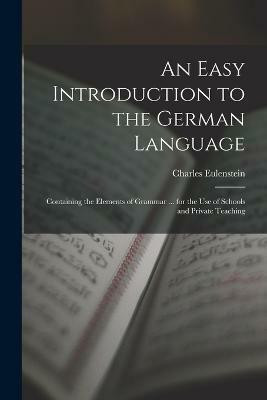 An Easy Introduction to the German Language(English, Paperback, Eulenstein Charles)