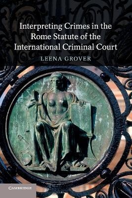 Interpreting Crimes in the Rome Statute of the International Criminal Court(English, Paperback, Grover Leena)