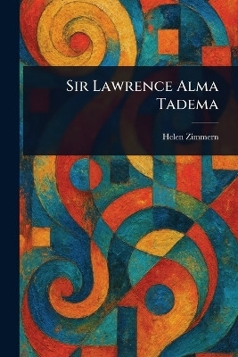 Sir Lawrence Alma Tadema(English, Paperback, Zimmern Helen)