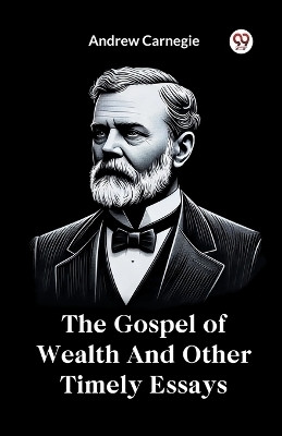 The Gospel of Wealth and Other Timely Essays(English, Paperback, Carnegie Andrew)