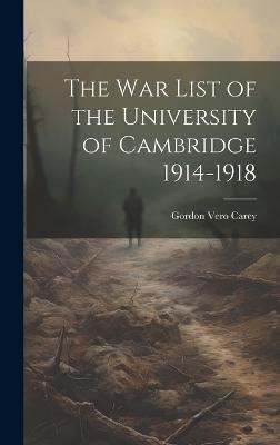 The war List of the University of Cambridge 1914-1918(English, Hardcover, Carey Gordon Vero)