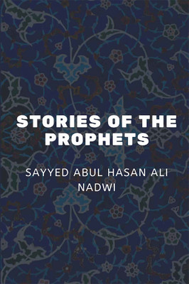 Stories of the Prophets(English, Paperback, Nadwi Sayyed Abul Hasan Ali)