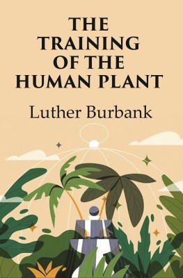 The Training of the Human Plant [Hardcover](Hardcover, Luther Burbank)