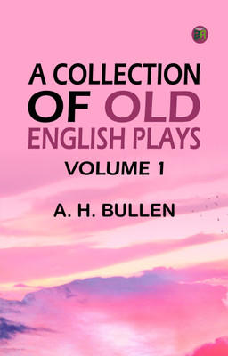 A Collection of Old English Plays, Volume 1(Paperback, A. H. Bullen)