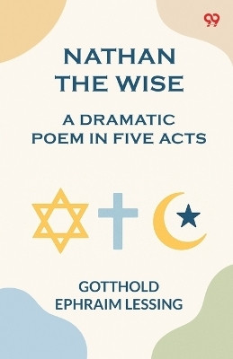 Nathan The WiseA Dramatic Poem In Five Acts (Edition1)(English, Paperback, Lessing Gotthold Ephraim)