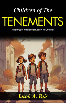 Children of The Tenements: Life’s Struggles in the Tenements: Jacob A Riis Chronicles(Paperback, Jacob A. Riis)