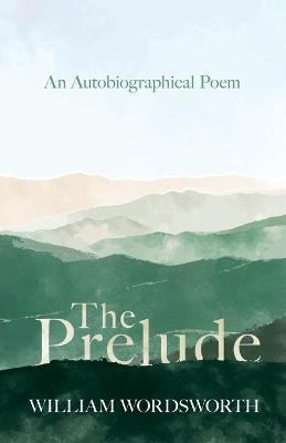 The Prelude - An Autobiographical Poem(English, Paperback, Wordsworth William)