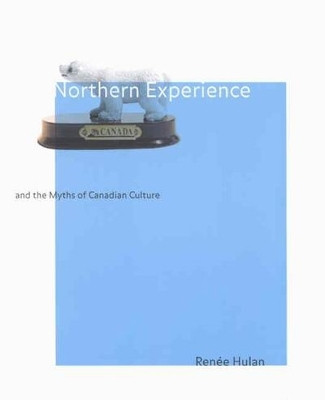 Northern Experience and the Myths of Canadian Culture(English, Paperback, Hulan Renee)