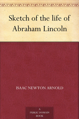 Sketch of the life of Abraham Lincoln(Paperback, Isaac N. Arnold)