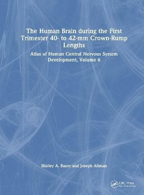The Human Brain during the First Trimester 40- to 42-mm Crown-Rump Lengths(English, Hardcover, Bayer Shirley A.)