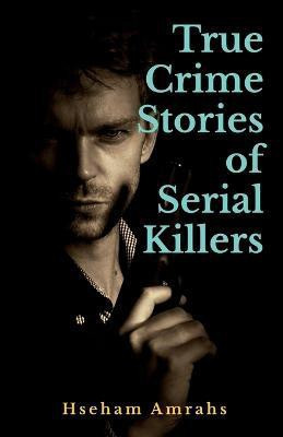 True Crime Stories of Serial Killers(English, Paperback, Amrahs Hseham)
