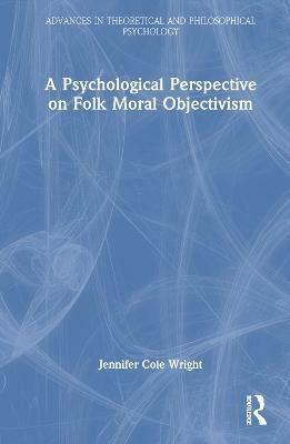 A Psychological Perspective on Folk Moral Objectivism(English, Hardcover, Wright Jennifer Cole)