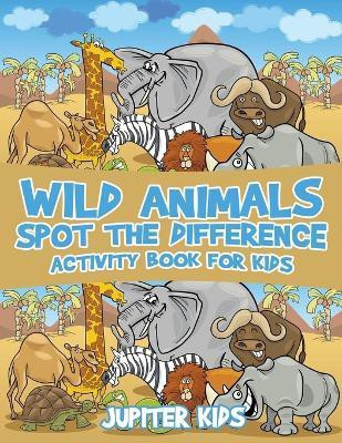 Wild Animals Spot the Difference Activity Book for Kids(English, Paperback, Jupiter Kids)