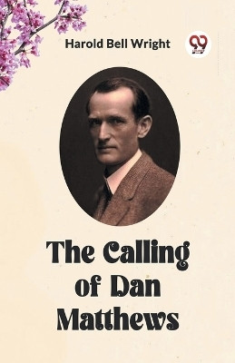 The Calling of Dan Matthews(English, Paperback, Wright Harold Bell)