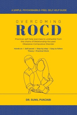 Overcoming ROCD  - Practical, self-help exercises to unshackle from the chains of Relationship-focused Obsessive-Compulsive Disorder(English, Paperback, Dr. Sunil Punjabi)