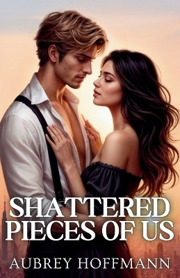 Shattered Pieces of Us(English, Paperback, Hoffmann Aubrey)