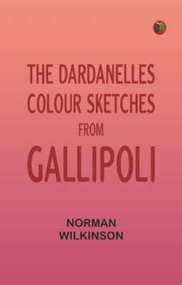 The Dardanelles: Colour Sketches From Gallipoli(Paperback, Norman Wilkinson)