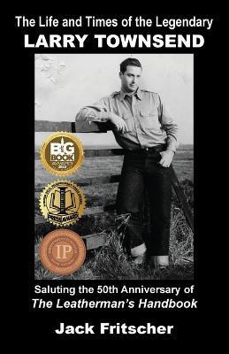 The Life and Times of the Legendary Larry Townsend(English, Paperback, Fritscher Jack)