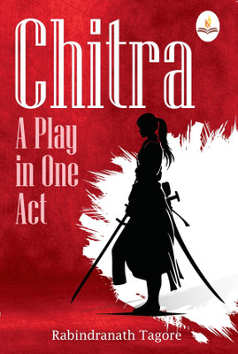 Chitra: A Play in One Act(Paperback, Rabindranath Tagore)
