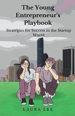 The Young Entrepreneur's Playbook Strategies for Success in the Startup World(English, Paperback, Lee Laura)