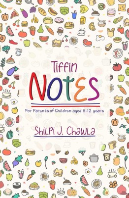 Tiffin Notes : Messages From Parents to Children | Effortless Love | Daily Joy | Elevate Well-being during Lunchtime | Connecting Hearts in every Bite(Paperback, Shilpi J. Chawla)