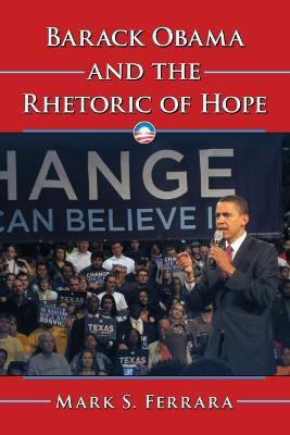 Barack Obama and the Rhetoric of Hope(English, Paperback, Ferrara Mark S.)