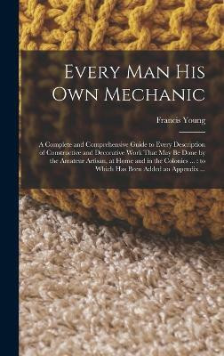 Every man his own Mechanic(English, Hardcover, Young Francis)