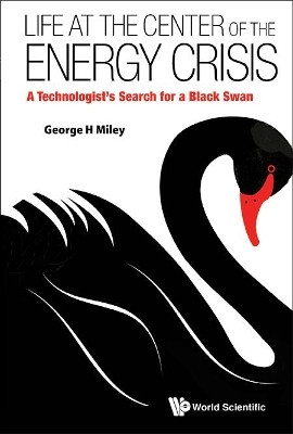 Life At The Center Of The Energy Crisis: A Technologist's Search For A Black Swan(English, Hardcover, Miley George H)