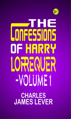 The Confessions of Harry Lorrequer -Volume 1(Paperback, Charles James Lever)