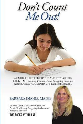 Don't Count Me Out! A GUIDE TO BETTER GRADES AND TEST SCORES PRE K -12TH(English, Paperback, Dianis Barbara)