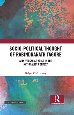 Socio-Political Thought of Rabindranath Tagore: A Universalist Voice in the Nationalist Context(Hardcover, Bidyut Chakrabarty)