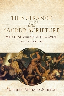 This Strange and Sacred Scripture - Wrestling with the Old Testament and Its Oddities(English, Paperback, Schlimm Matthew Richard)
