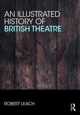 An Illustrated History of British Theatre and Performance(English, Book, Leach Robert)