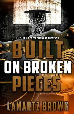 Built On Broken Pieces(English, Paperback, Brown Lamartz)