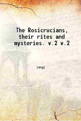 The Rosicrucians their rites and mysteries. Volume 2 1887 [Hardcover](Hardcover, Hargrave Jennings)