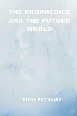 The Prophecies and the Future World(English, Paperback, unknown)