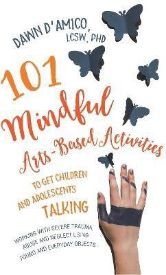 101 Mindful Arts-Based Activities to Get Children and Adolescents Talking(English, Paperback, D'Amico Dawn)