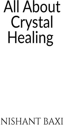 All About Crystal Healing(English, Paperback, Nishant Baxi)
