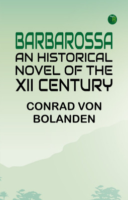 Barbarossa; An Historical Novel of the XII Century.(Paperback, Conrad von Bolanden)