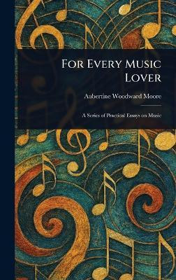 For Every Music Lover(English, Hardcover, Moore Aubertine Woodward)