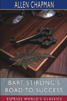Bart Stirling's Road to Success (Esprios Classics)(English, Paperback, Chapman Allen)