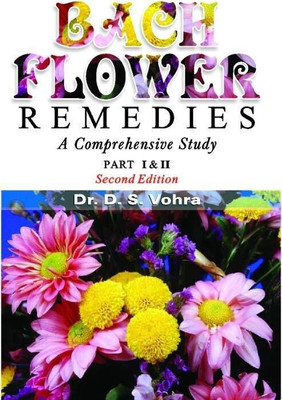 Bach Flower Remedies: A Comprehensive Study � Part 1 & 2 Second Edition(English, Paperback, Vohra D.S)