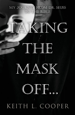 Taking the Mask off...my Journey from Dr. Seuss to the Bible(English, Paperback, Cooper Keith)