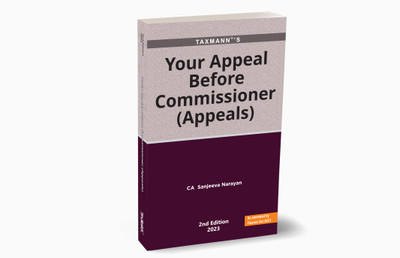 Taxmann’s Your Appeals Before Commissioner (Appeals) – Comprehensive Guide to the First Appellate Process with an Analysis on the Procedures, Compliances & Jurisprudence [Finance Act 2023](Paperback, CA Sanjeeva Narayan)