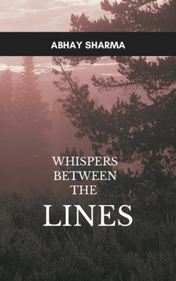 WHISPERS BETWEEN THE LINES - A COLLECTION OF POEMS(Paperback, ABHAY SHARMA)