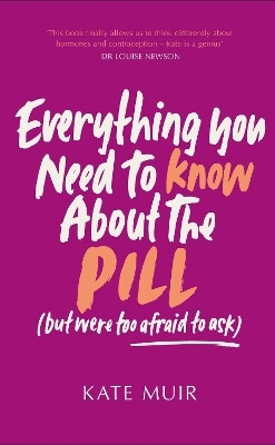Everything You Need to Know About the Pill (but were too afraid to ask)(English, Hardcover, Muir Kate)