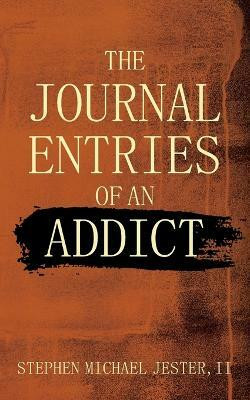 The Journal Entries Of An Addict(English, Paperback, Jester Stephen Michael II)