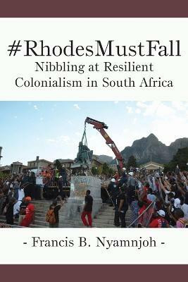 #RhodesMustFall. Nibbling at Resilient Colonialism in South Africa(English, Paperback, Nyamnjoh Francis B)
