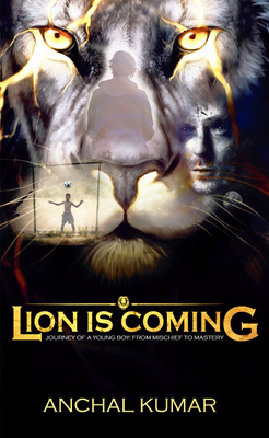 Lion is Coming; Journey of A Young Boy: From Mischief to Mastery(Paperback, Anchal Kumar)